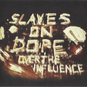Slaves On Dope — Over The Influence