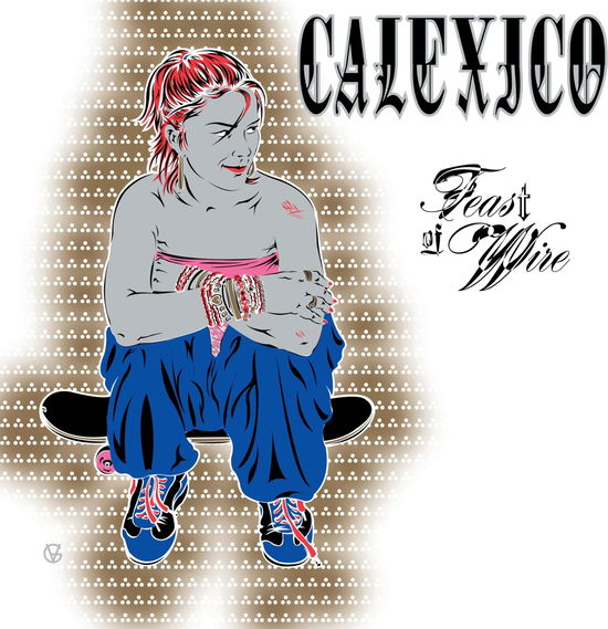 Calexico - Feast of Wire (45rpm) - Calexico - 45 RPM + Bonus Track edition
