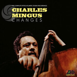 Charles Mingus - Changes: The Complete 1970s Atlantic Studio