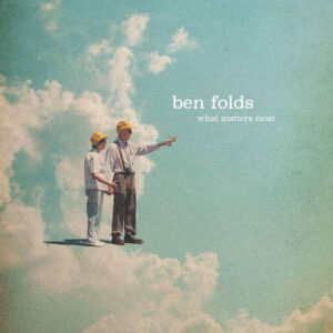 Ben Folds - What Matters Most