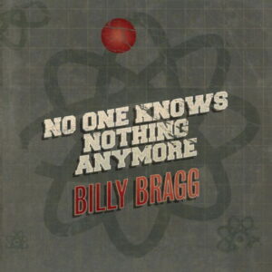 Billy Bragg - No One Knows Nothing Any
