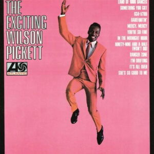 Wilson Pickett - The Exciting Wilson Pickett - Audiophile edition