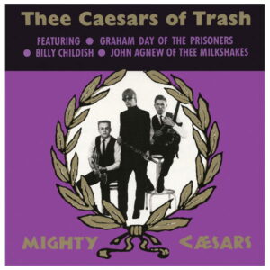 Thee Mighty Caesars - Thee Caesars Of Trash