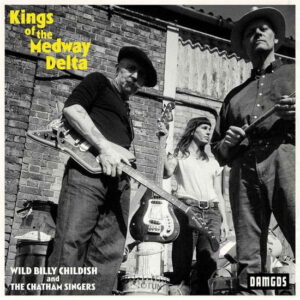 Billy Childish & the Chatham Singers - Kings of the Medway Delta