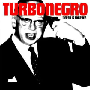 Turbonegro - Never is Forever (Re-issue) - Turbonegro - Reissue edition