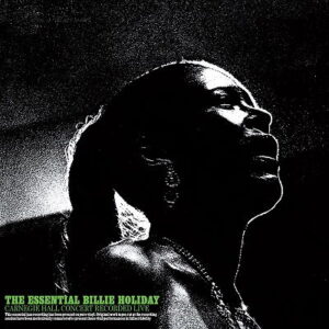 Billie Holiday - The Essential Billie Holiday. Carnegie Hall Concert Recorded Live